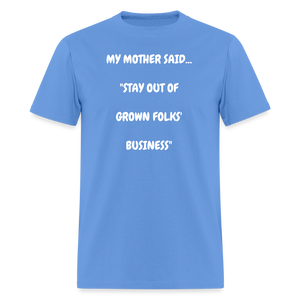 STAY OUT OF GROWN FOLKS' BUSINESS - carolina blue
