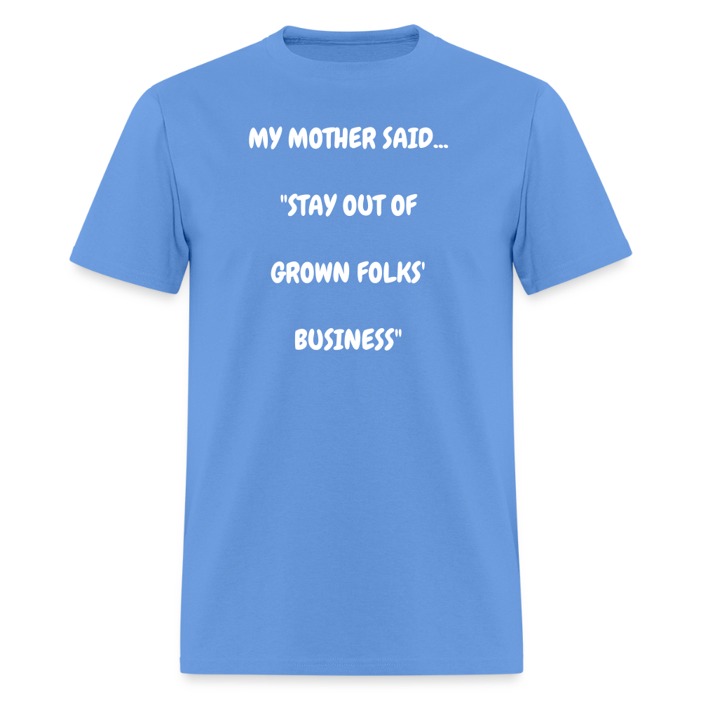 STAY OUT OF GROWN FOLKS' BUSINESS - carolina blue