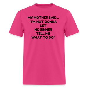 I'm not going to let no sinner tell me what to do - fuchsia