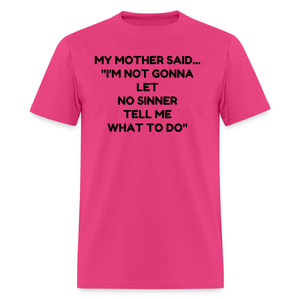 I'm not going to let no sinner tell me what to do - fuchsia