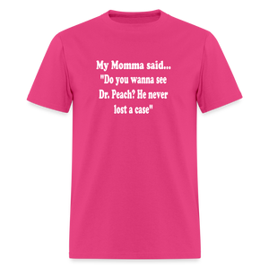 Do you wanna see Dr. Peach? He never lost a case - fuchsia