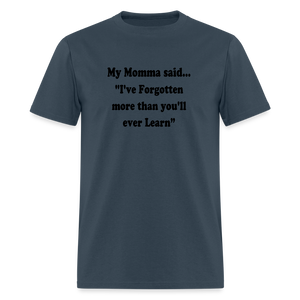 I've Forgotten more than you'll ever learn shirt -  blue dusk