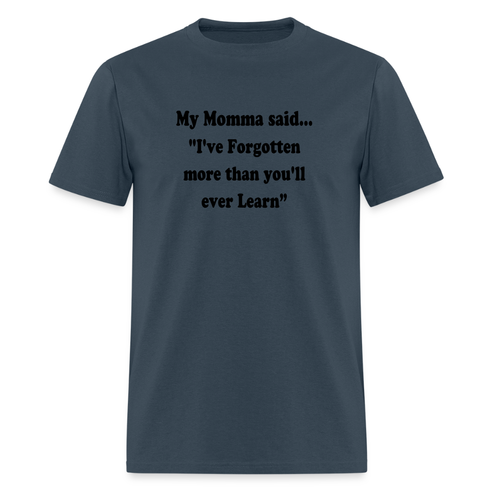 I've Forgotten more than you'll ever learn shirt -  blue dusk