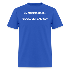 BECAUSE I SAID SO - royal blue