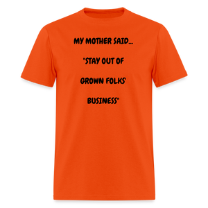 STAY OUT OF GROWN FOLKS' BUSINESS - orange