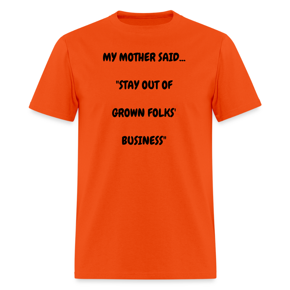 STAY OUT OF GROWN FOLKS' BUSINESS - orange