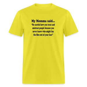 BE CAREFUL HOW YOU TREAT AND MISTREAT PEOPLE - yellow