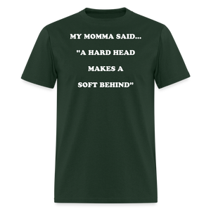 A HARD HEAD MAKES A SOFT BEHIND - forest green