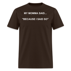 BECAUSE I SAID SO - brown