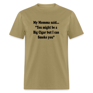 You might be a Big Cigar but I can smoke you - khaki