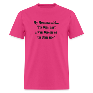 THE GRASS AIN'T ALWAYS GREENER ON THE OTHER SIDE - fuchsia