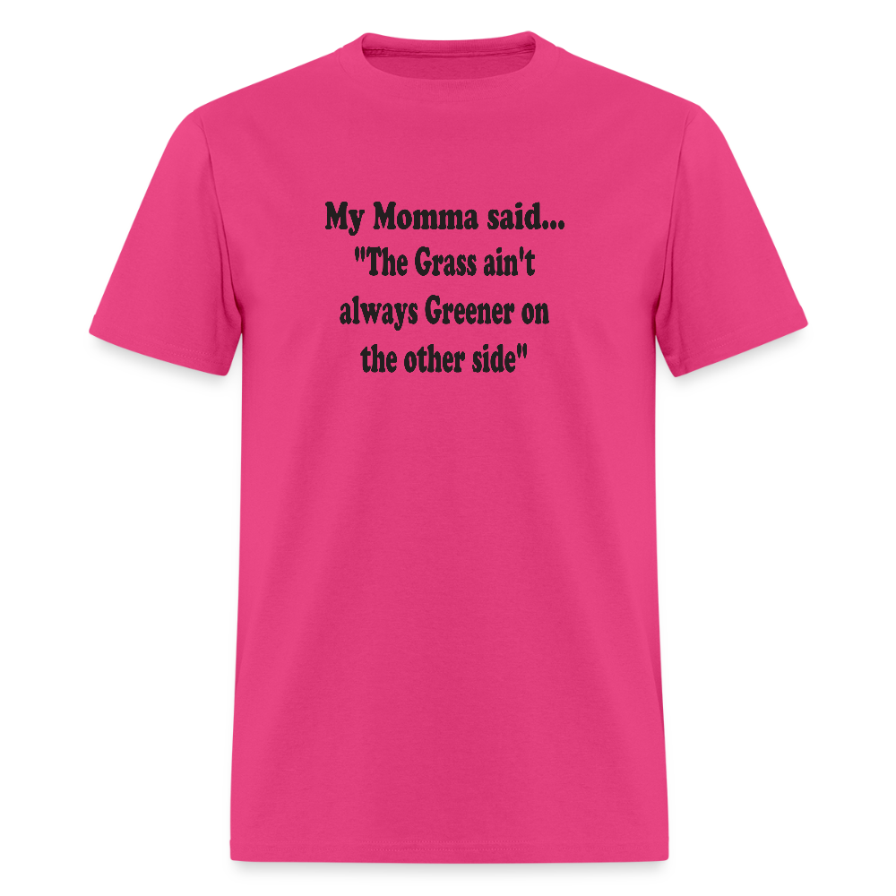 THE GRASS AIN'T ALWAYS GREENER ON THE OTHER SIDE - fuchsia