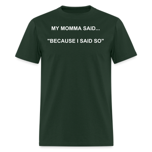 BECAUSE I SAID SO - forest green