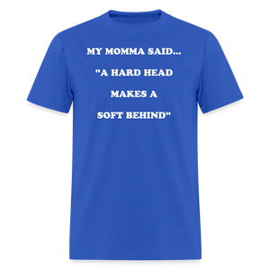 A HARD HEAD MAKES A SOFT BEHIND - royal blue