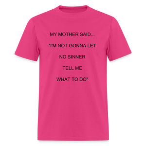 I'M NOT GONNA LET NO SINNER TELL ME WHAT TO DO - fuchsia