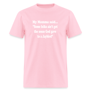 Some folks ain’t got the sense God gave to a jaybird - pink