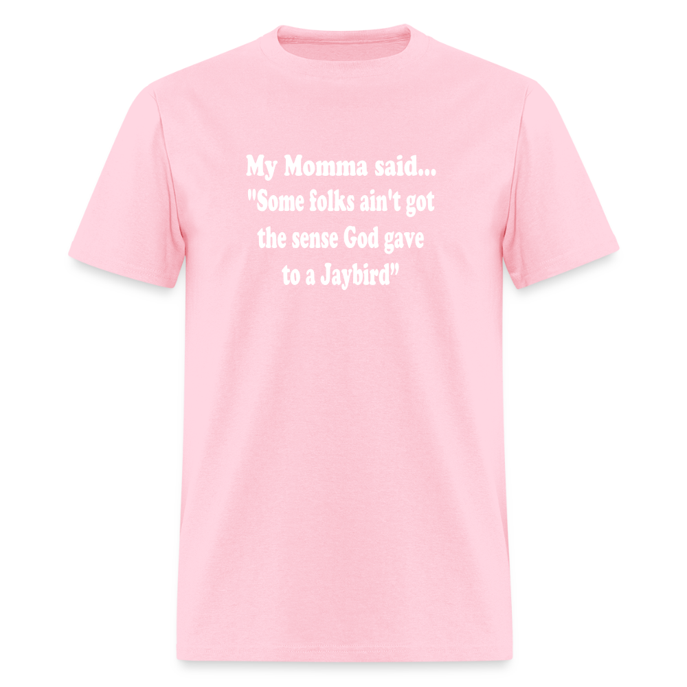 Some folks ain’t got the sense God gave to a jaybird - pink