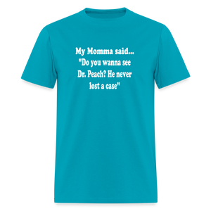 Do you wanna see Dr. Peach? He never lost a case - turquoise