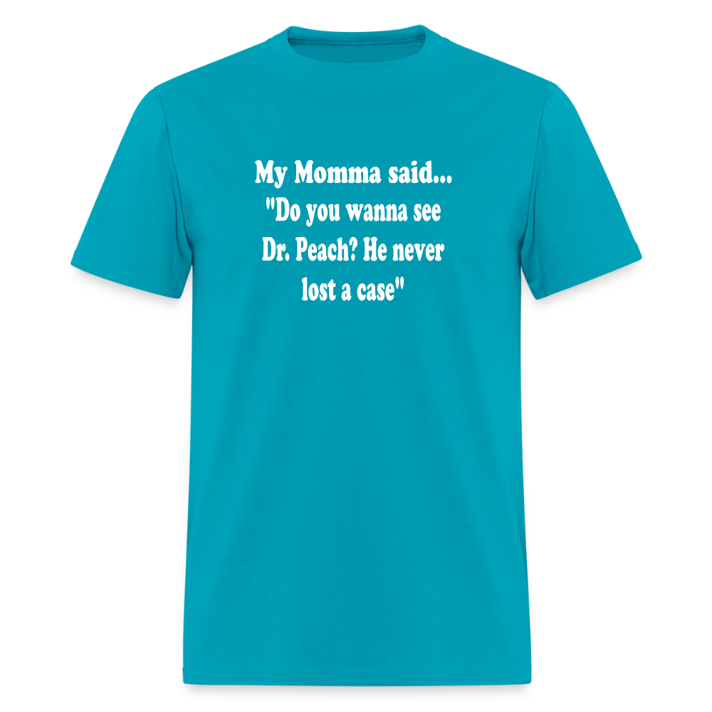 Do you wanna see Dr. Peach? He never lost a case - turquoise