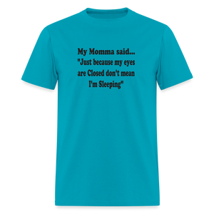JUST BECAUSE MY EYES ARE CLISED DON'T MEAN I'M SLEEPING - turquoise