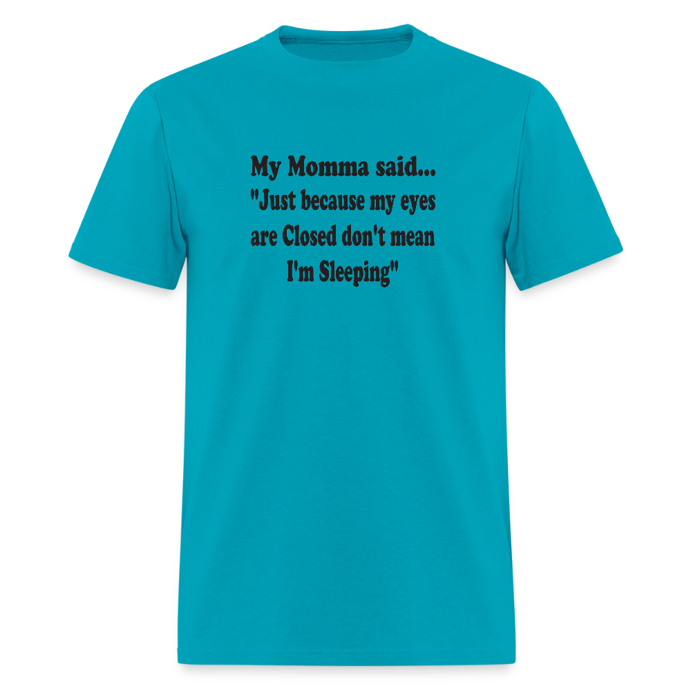JUST BECAUSE MY EYES ARE CLISED DON'T MEAN I'M SLEEPING - turquoise