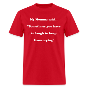 Sometimes you have to laugh to keep from crying - red