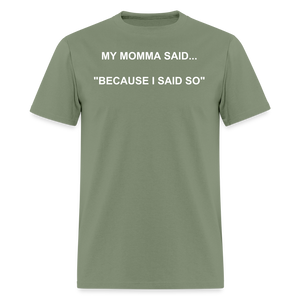 BECAUSE I SAID SO - military green