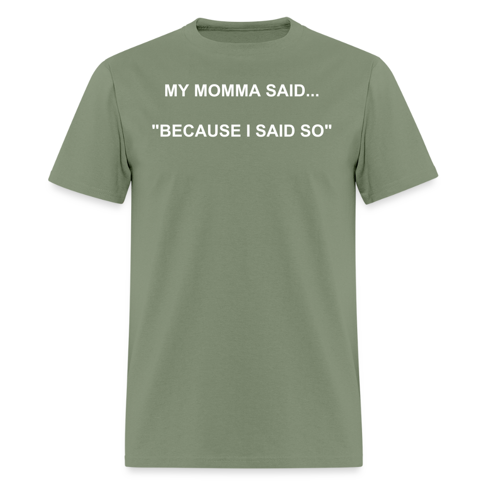 BECAUSE I SAID SO - military green