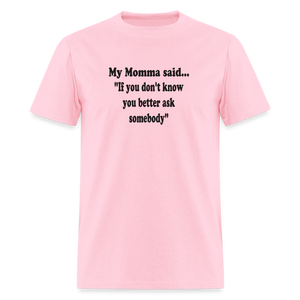 IF YOU DON'T KNOW YOU BETTER ASK SOMEBODY - pink