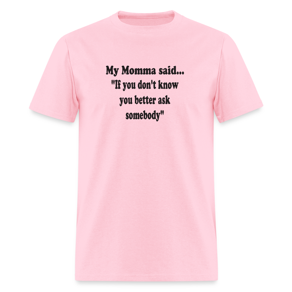 IF YOU DON'T KNOW YOU BETTER ASK SOMEBODY - pink