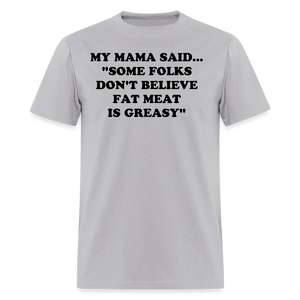 SOME FOLKS DON'T BELIEVE FAT MEAT IS GREASY - gravel 