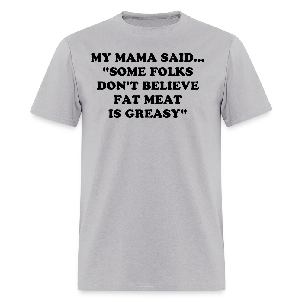 SOME FOLKS DON'T BELIEVE FAT MEAT IS GREASY - gravel 