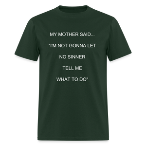 I'M NOT GONNA LET NO SINNER TELL ME WHAT TO DO - forest green