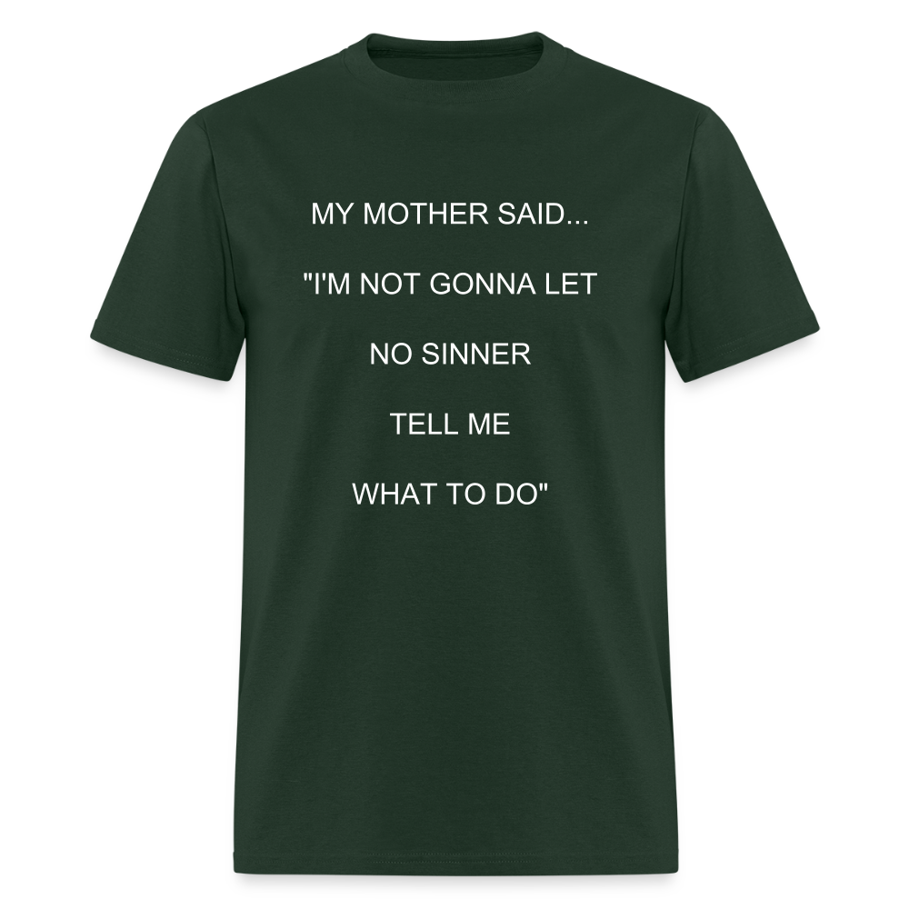 I'M NOT GONNA LET NO SINNER TELL ME WHAT TO DO - forest green
