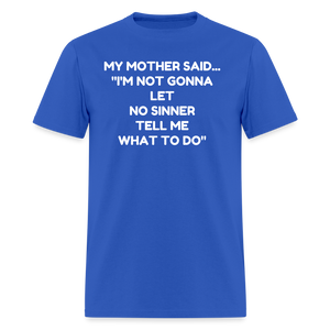 I'm not going to let no sinner tell me what to do - royal blue