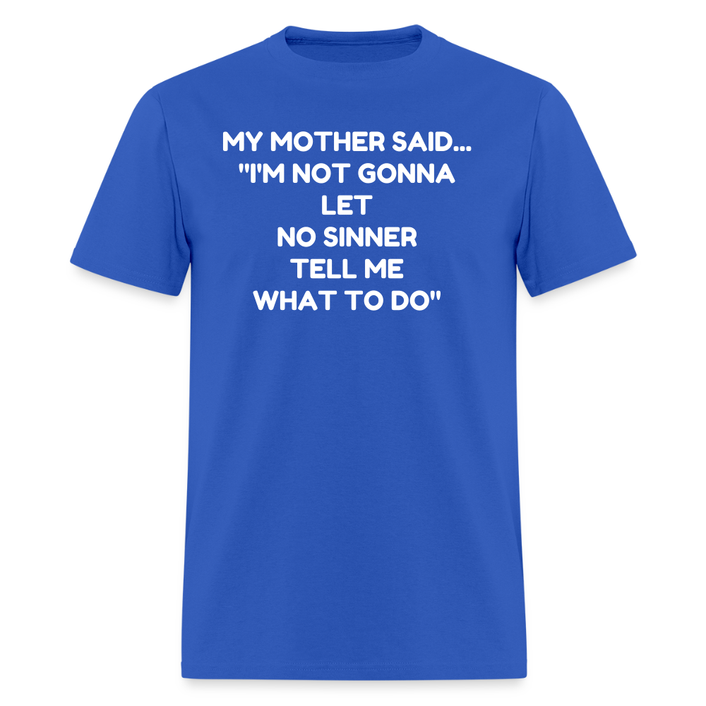 I'm not going to let no sinner tell me what to do - royal blue