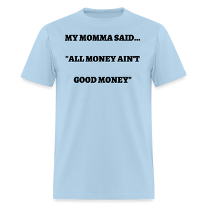 All Money Ain't Good Money - powder blue