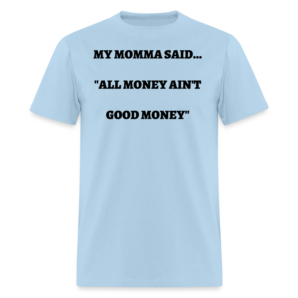 All Money Ain't Good Money - powder blue