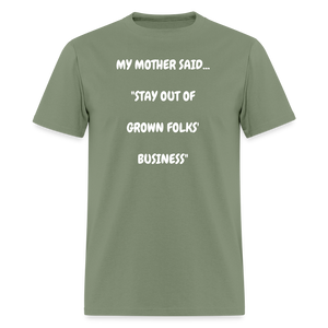 STAY OUT OF GROWN FOLKS' BUSINESS - military green