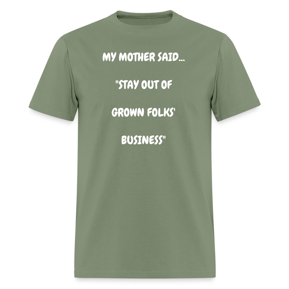 STAY OUT OF GROWN FOLKS' BUSINESS - military green