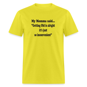 GETTING OLD IS ALRIGHT IT'S JUST SO INCONVENIENT - yellow