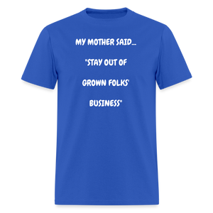 STAY OUT OF GROWN FOLKS' BUSINESS - royal blue