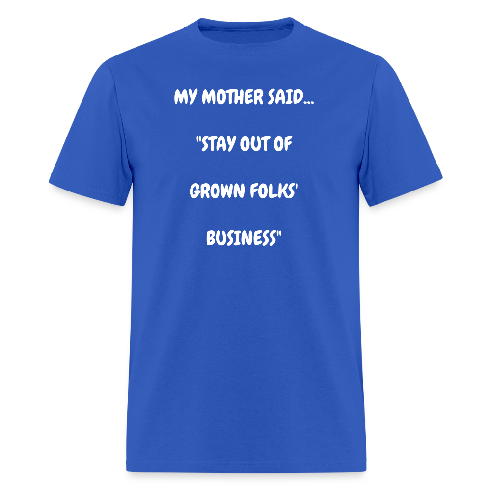 STAY OUT OF GROWN FOLKS' BUSINESS - royal blue