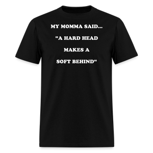 A HARD HEAD MAKES A SOFT BEHIND - black