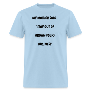 STAY OUT OF GROWN FOLKS' BUSINESS - powder blue