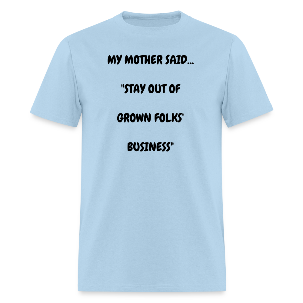 STAY OUT OF GROWN FOLKS' BUSINESS - powder blue