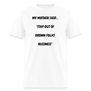 STAY OUT OF GROWN FOLKS' BUSINESS - white