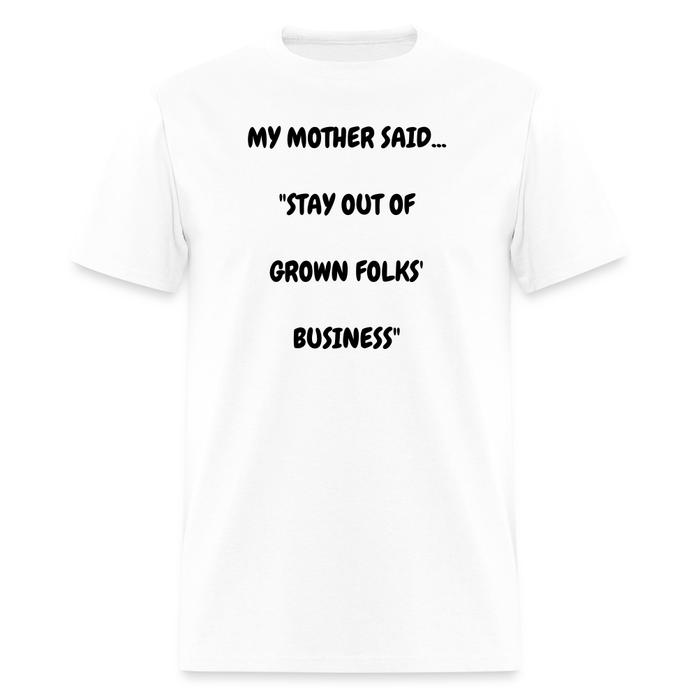 STAY OUT OF GROWN FOLKS' BUSINESS - white