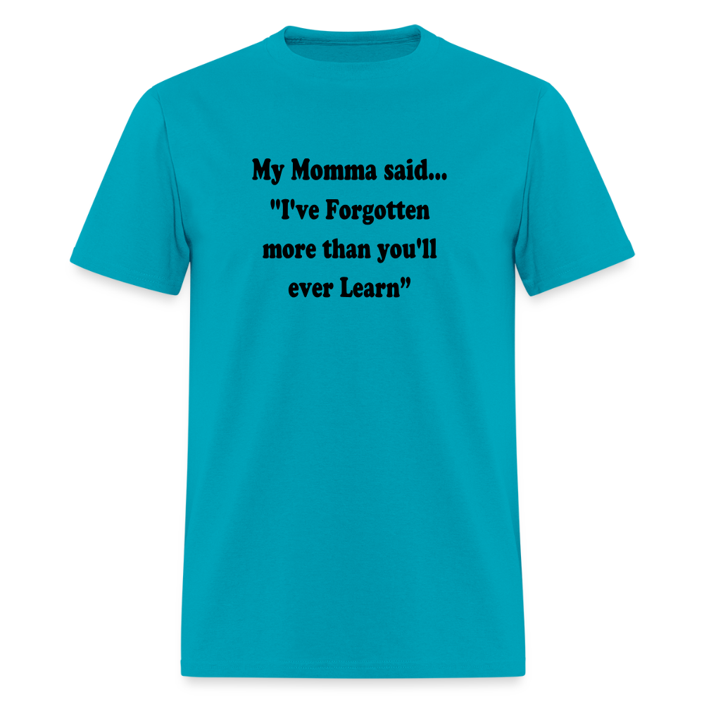 I've Forgotten more than you'll ever learn shirt - turquoise
