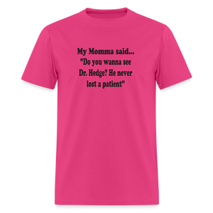 Do you wanna see Dr. Hedge? He never lost a patient - fuchsia